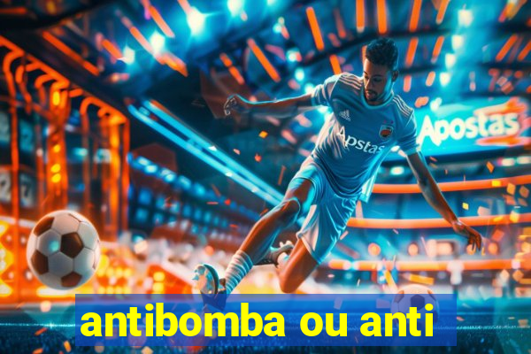 antibomba ou anti-bomba